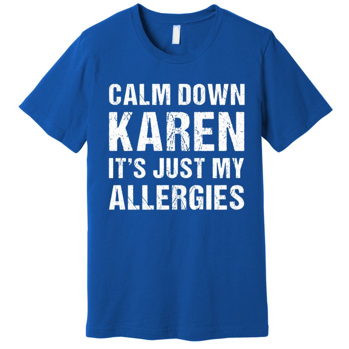 Calm Down Karen It's Just My Allergies Funny Gift Premium T-Shirt