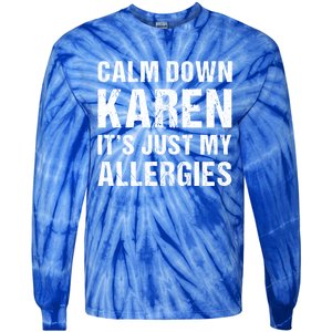 Calm Down Karen It's Just My Allergies Funny Gift Tie-Dye Long Sleeve Shirt