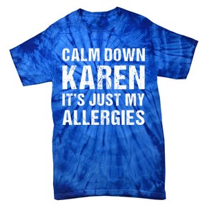 Calm Down Karen It's Just My Allergies Funny Gift Tie-Dye T-Shirt