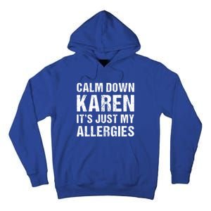 Calm Down Karen It's Just My Allergies Funny Gift Tall Hoodie