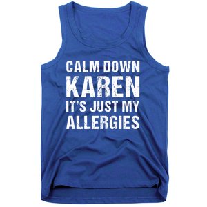 Calm Down Karen It's Just My Allergies Funny Gift Tank Top