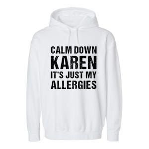 Calm Down Karen It's Just My Allergies Funny Gift Garment-Dyed Fleece Hoodie