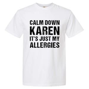 Calm Down Karen It's Just My Allergies Funny Gift Garment-Dyed Heavyweight T-Shirt