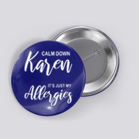 Calm Down Karen It's Just My Allergies Sarcasm Funny Meme Meaningful Gift Button