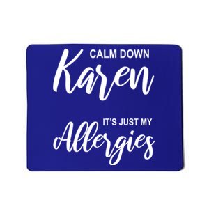 Calm Down Karen It's Just My Allergies Sarcasm Funny Meme Meaningful Gift Mousepad