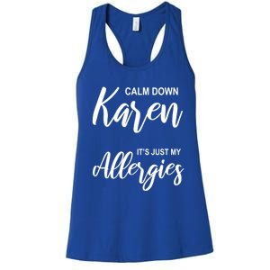 Calm Down Karen It's Just My Allergies Sarcasm Funny Meme Meaningful Gift Women's Racerback Tank