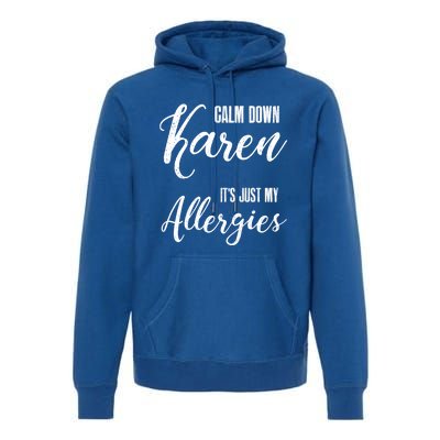 Calm Down Karen It's Just My Allergies Sarcasm Funny Meme Gift Premium Hoodie