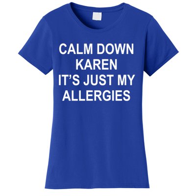 Calm Down Karen It's Just My Allergies Sarcasm Funny Meme Gift Women's T-Shirt