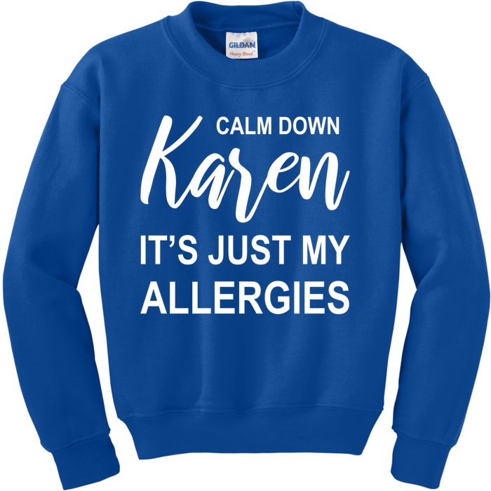 Calm Down Karen It's Just My Allergies Sarcasm Funny Meme Gift Kids Sweatshirt