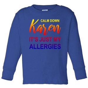 Calm Down Karen It's Just My Allergies Sarcasm Funny Meme Gift Toddler Long Sleeve Shirt