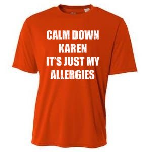 Calm Down Karen It's Just My Allergies Sarcasm Funny Meme Funny Gift Cooling Performance Crew T-Shirt