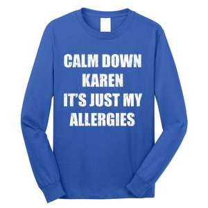 Calm Down Karen It's Just My Allergies Sarcasm Funny Meme Funny Gift Long Sleeve Shirt