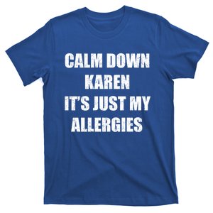 Calm Down Karen It's Just My Allergies Sarcasm Funny Meme Funny Gift T-Shirt