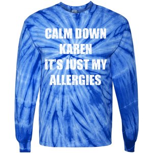 Calm Down Karen It's Just My Allergies Sarcasm Funny Meme Funny Gift Tie-Dye Long Sleeve Shirt