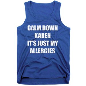 Calm Down Karen It's Just My Allergies Sarcasm Funny Meme Funny Gift Tank Top