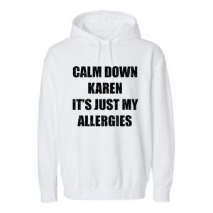 Calm Down Karen It's Just My Allergies Sarcasm Funny Meme Funny Gift Garment-Dyed Fleece Hoodie