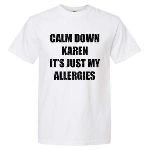 Calm Down Karen It's Just My Allergies Sarcasm Funny Meme Funny Gift Garment-Dyed Heavyweight T-Shirt