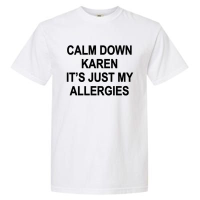 Calm Down Karen It's Just My Allergies Sarcasm Funny Meme Gift Garment-Dyed Heavyweight T-Shirt