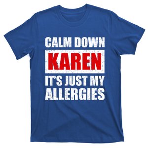 Calm Down Karen It's Just My Allergies Sarcasm Funny Meme Meaningful Gift T-Shirt