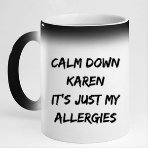 Calm Down Karen Meme It's Just My Allergies Funny Meaningful Gift 11oz Black Color Changing Mug