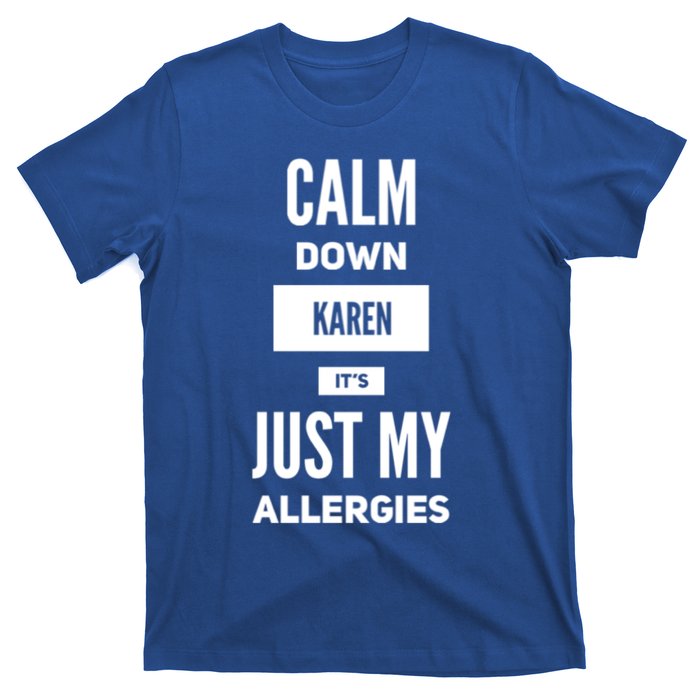 Calm Down Karen Meme It's Just My Allergies Funny Funny Gift T-Shirt