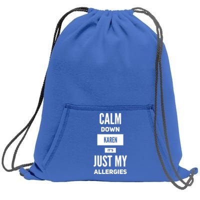 Calm Down Karen Meme It's Just My Allergies Funny Funny Gift Sweatshirt Cinch Pack Bag