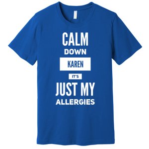 Calm Down Karen Meme It's Just My Allergies Funny Funny Gift Premium T-Shirt