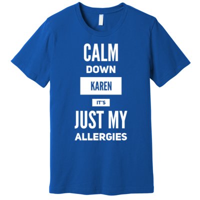 Calm Down Karen Meme It's Just My Allergies Funny Funny Gift Premium T-Shirt