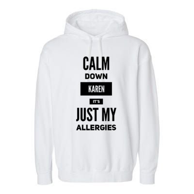 Calm Down Karen Meme It's Just My Allergies Funny Funny Gift Garment-Dyed Fleece Hoodie