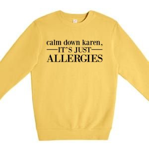 Calm Down Karen It's Just Allergies Cool Gift Premium Crewneck Sweatshirt