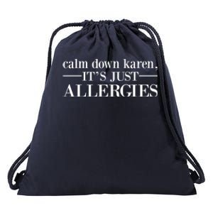 Calm Down Karen It's Just Allergies Cool Gift Drawstring Bag