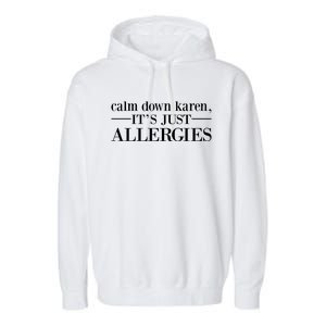 Calm Down Karen It's Just Allergies Cool Gift Garment-Dyed Fleece Hoodie