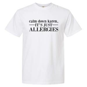 Calm Down Karen It's Just Allergies Cool Gift Garment-Dyed Heavyweight T-Shirt