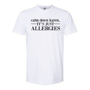 Calm Down Karen It's Just Allergies Cool Gift Softstyle CVC T-Shirt