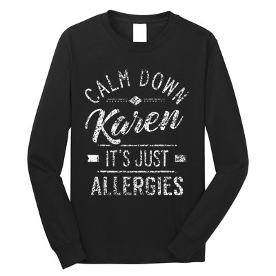 Calm Down Karen ItS Just Allergies Allergy Long Sleeve Shirt