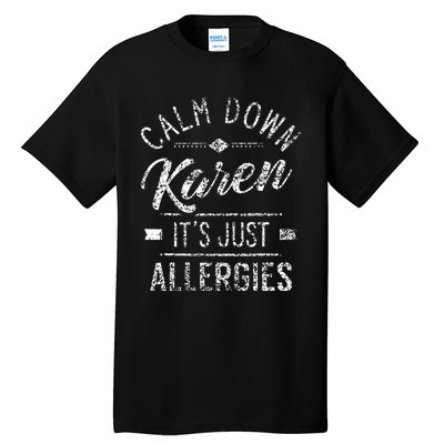 Calm Down Karen ItS Just Allergies Allergy Tall T-Shirt