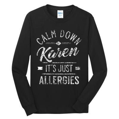 Calm Down Karen ItS Just Allergies Allergy Tall Long Sleeve T-Shirt