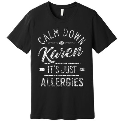 Calm Down Karen ItS Just Allergies Allergy Premium T-Shirt