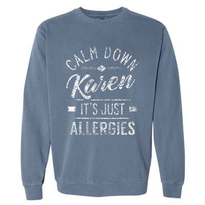 Calm Down Karen ItS Just Allergies Allergy Garment-Dyed Sweatshirt