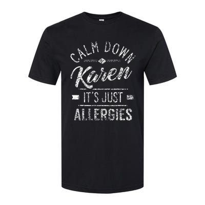 Calm Down Karen ItS Just Allergies Allergy Softstyle® CVC T-Shirt