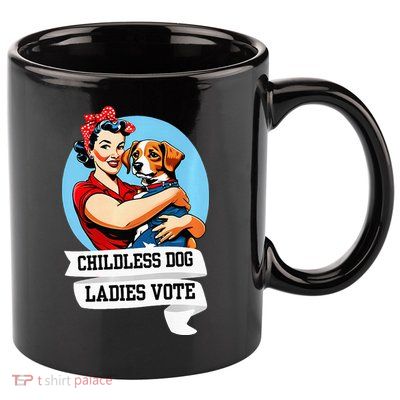 Childless Dog Ladies Vote Kamala Liberal Feminist Dog Lady 11oz C Handle Ceramic Mug
