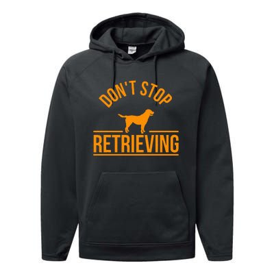 Cool Dog Lover Gift Club DonT Stop Retrieving Performance Fleece Hoodie