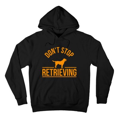 Cool Dog Lover Gift Club DonT Stop Retrieving Hoodie