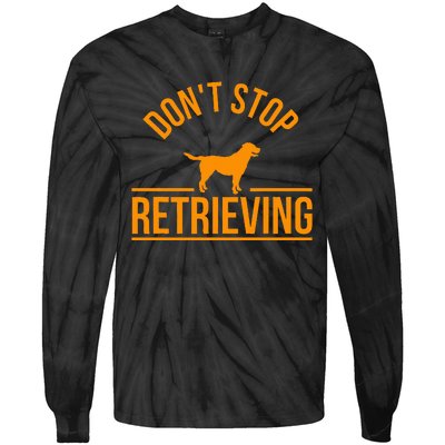 Cool Dog Lover Gift Club DonT Stop Retrieving Tie-Dye Long Sleeve Shirt