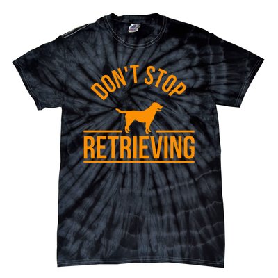 Cool Dog Lover Gift Club DonT Stop Retrieving Tie-Dye T-Shirt