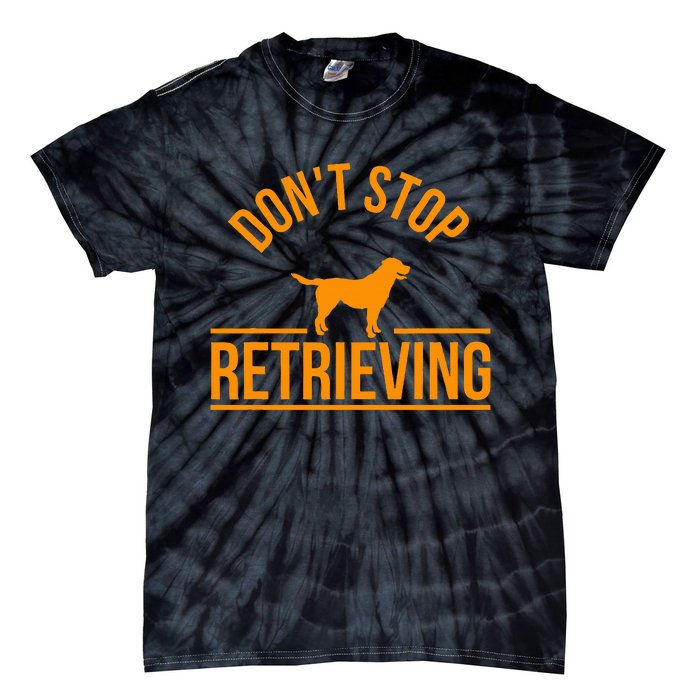 Cool Dog Lover Gift Club DonT Stop Retrieving Tie-Dye T-Shirt