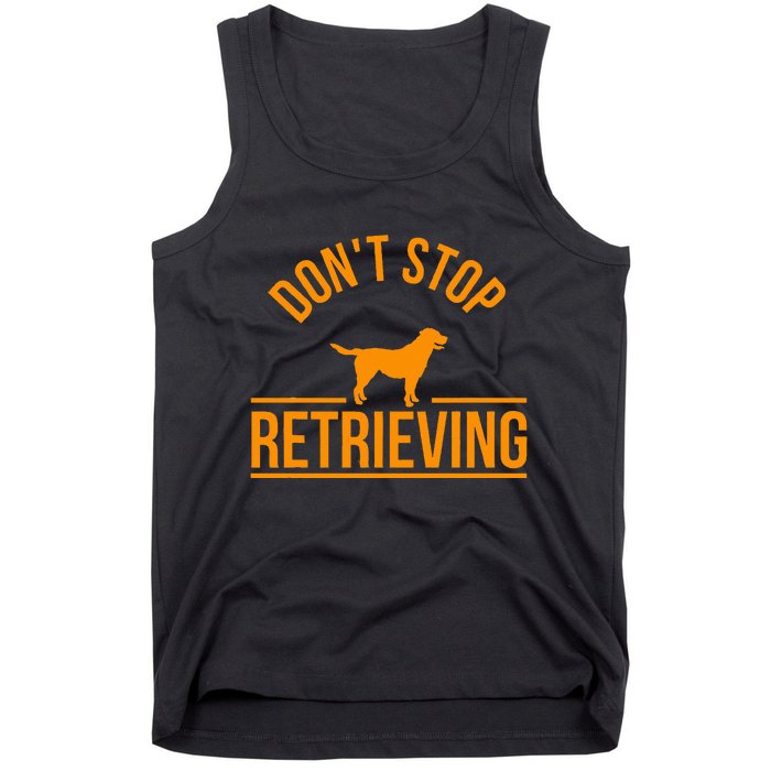 Cool Dog Lover Gift Club DonT Stop Retrieving Tank Top