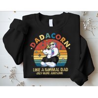 Cute Dadacorn Like A Normal Dad Only More Awesome Daddy Sweatshirt