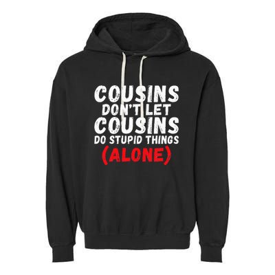 Cousins dont let Cousins do stupid Things alone Cousin Garment-Dyed Fleece Hoodie