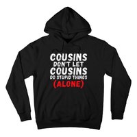 Cousins dont let Cousins do stupid Things alone Cousin Hoodie